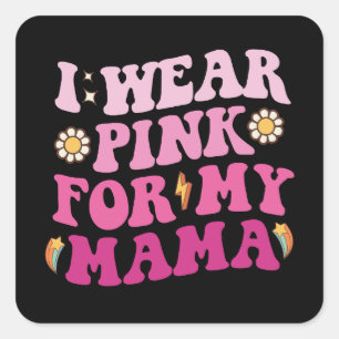 Groovy I Wear Pink For My Mama Breast Cancer Square Sticker