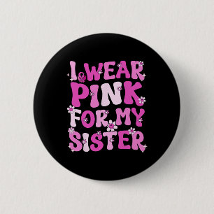 Groovy I Wear Pink For My Sister Breast Cancer Awa 6 Cm Round Badge
