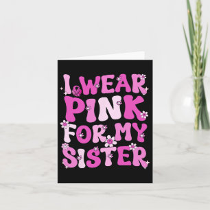 Groovy I Wear Pink For My Sister Breast Cancer Awa Card