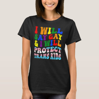 Groovy I Will Say Gay And I Will Protect Trans Kid T-Shirt