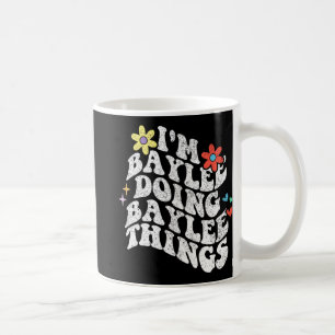 Groovy Im Baylee Doing Baylee Things Funny Mothers Coffee Mug