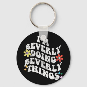 Groovy Im Beverly Doing Beverly Things Funny Mothe Key Ring