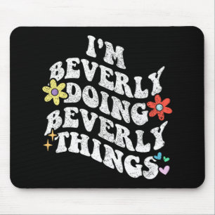 Groovy Im Beverly Doing Beverly Things Funny Mothe Mouse Mat