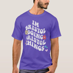 Groovy Im Bristol Doing Bristolhings Funny Mothers T-Shirt