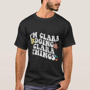 Groovy Im Clara Doing Clara Things Funny Mother's  T-Shirt