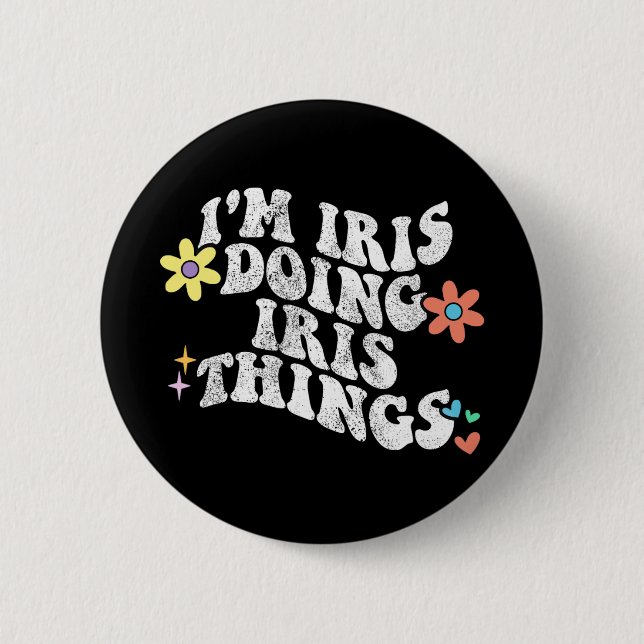 Groovy Im Iris Doing Iris Things Funny Mother's Da 6 Cm Round Badge (Front)