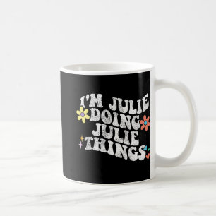 Groovy Im Julie Doing Julie Things Funny Mother's Coffee Mug