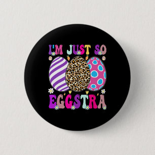 Groovy I'm Just So Eggstra Funny Egg Easter Bysket 6 Cm Round Badge