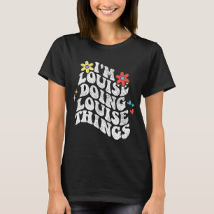 Groovy Im Louise Doing Louise Things Funny Mothers T-Shirt