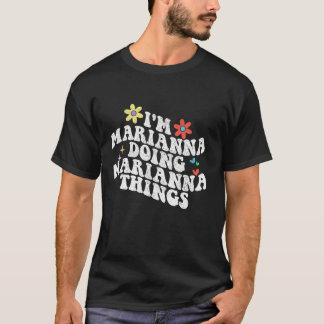 Groovy Im Marianna Doing Marianna Things Funny Mot T-Shirt