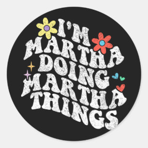 Groovy Im Martha Doing Martha Things Funny Mothers Classic Round Sticker