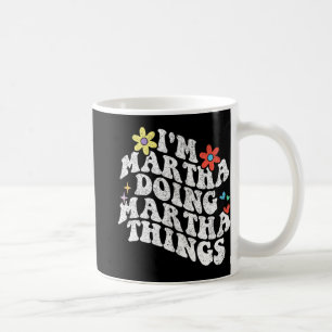 Groovy Im Martha Doing Martha Things Funny Mothers Coffee Mug