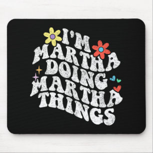 Groovy Im Martha Doing Martha Things Funny Mothers Mouse Mat