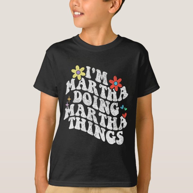 Groovy Im Martha Doing Martha Things Funny Mothers T-Shirt (Front)
