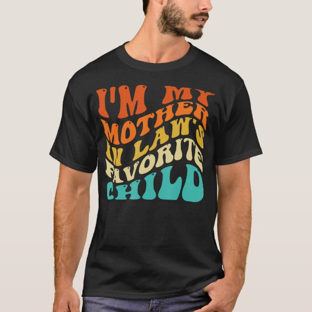 Groovy I'M My Mother In Law'S Favorite Child Funny T-Shirt (Front)