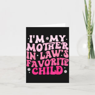 Groovy I'm My Mother In Law's Favorite Child Women Card