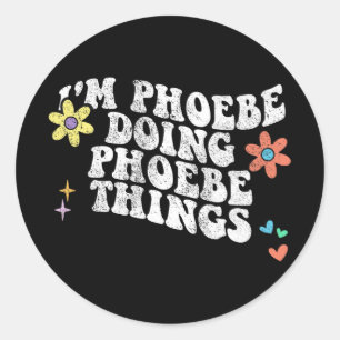 Groovy Im Phoebe Doing Phoebe Things Funny Mothers Classic Round Sticker
