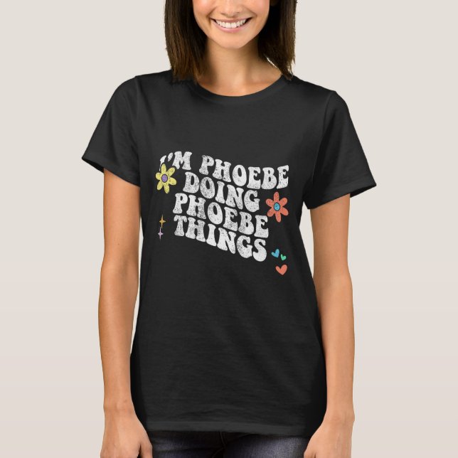 Groovy Im Phoebe Doing Phoebe Things Funny Mothers T-Shirt (Front)