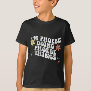 Groovy Im Phoebe Doing Phoebe Things Funny Mothers T-Shirt