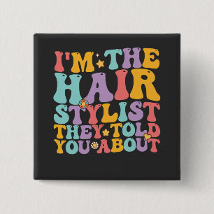 Groovy I'm The Hairstylist They Told You About 15 Cm Square Badge