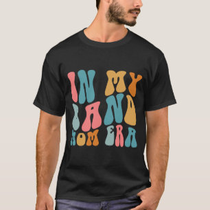 Groovy In My Band Mum Era Funny Music Mama Mothers T-Shirt