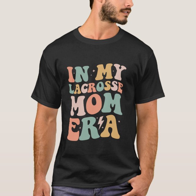 Groovy in My Lacrosse Mum Era Mama Funny Retro Gif T-Shirt (Front)