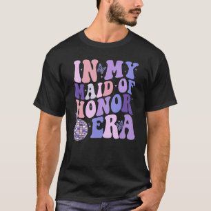 Groovy In My Maid of Honour Era funny Bachelorette T-Shirt
