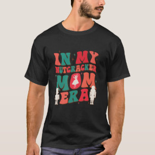 Groovy In My Nutcracker Mum Era Matching Christmas T-Shirt