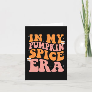 Groovy In My Pumpkin Spice Era Pumpkin Spice Fall Card