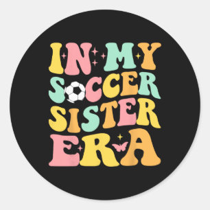 Groovy In My Soccer Sister Era Soccer Lover Fan Sp Classic Round Sticker