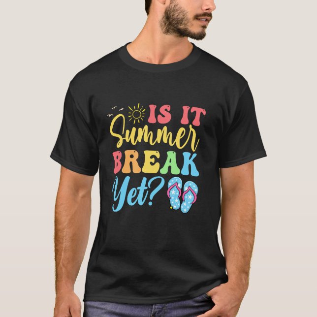 Groovy Is It Summer Break Yet Last Day Of School T T-Shirt (Front)