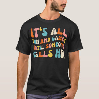 Groovy It39S All Fun And Games Until Someone T-Shirt