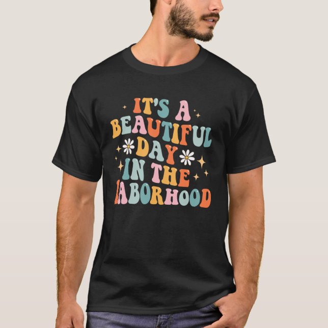 Groovy It s A Beautiful Day In The Laborhood Labor T-Shirt (Front)