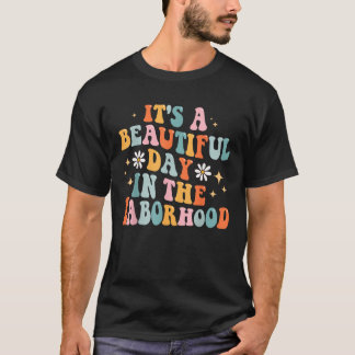 Groovy It s A Beautiful Day In The Laborhood Labou T-Shirt