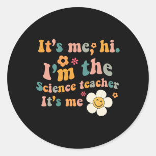Groovy It’s Me Hi I’m The Science Teacher Its Me F Classic Round Sticker