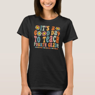 Groovy It's A Good Day To Teach Fourth Grade Teach T-Shirt