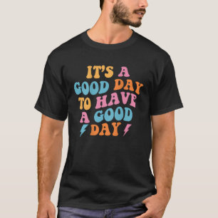 Groovy Its Good Day To Have Good Day Positive Moti T-Shirt