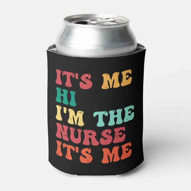 Groovy Its Me Hi Im The Nurse Its Me Funny Nurse Can Cooler (Can Front)