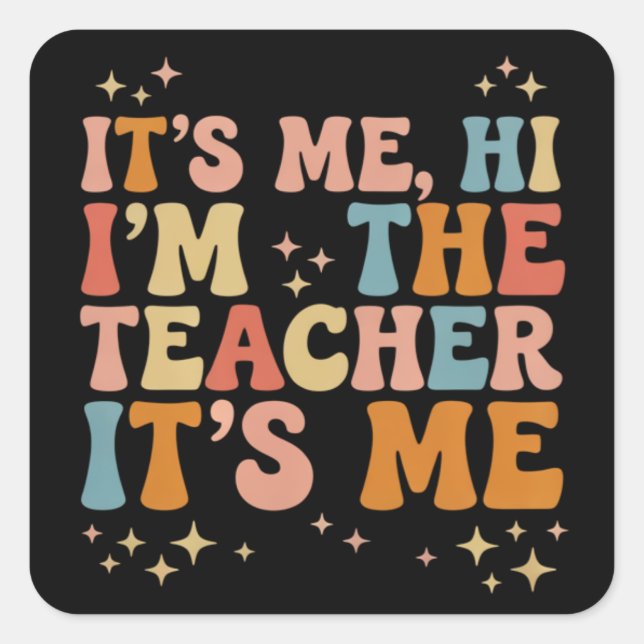 Groovy Its Me Hi Im The Teacher It’s Me School Square Sticker (Front)