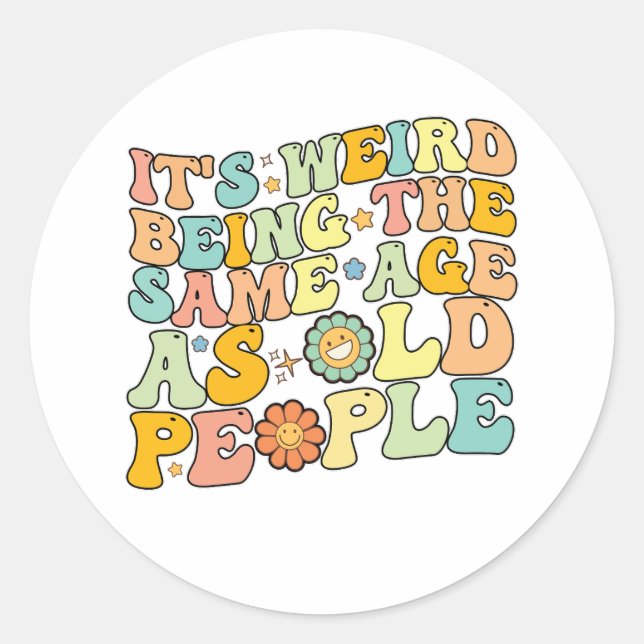 Groovy It's Weird Being The Same Age As Old People Classic Round Sticker (Front)