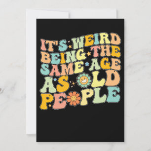 Groovy It's Weird Being The Same Age As Old People Invitation