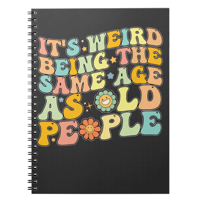 Groovy It's Weird Being The Same Age As Old People Notebook (Front)
