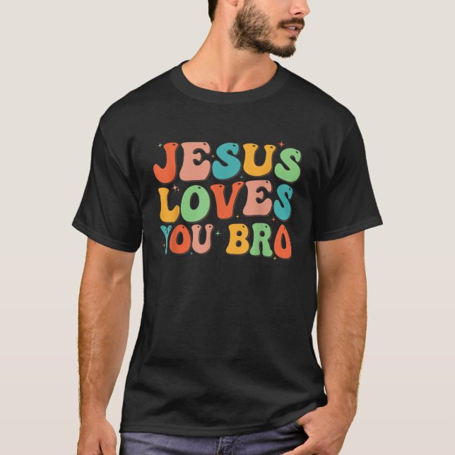 Groovy Jesus Loves You Bro Christian Men Boy Funny T-Shirt (Front)