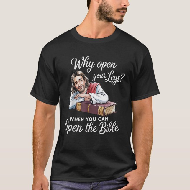 Groovy Jesus Why Open Your Legs When You Can Open  T-Shirt (Front)