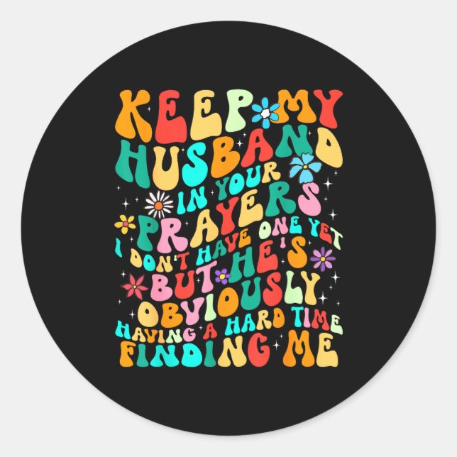 Groovy Keep My Husband In Your Prayers I Don't Hav Classic Round Sticker (Front)