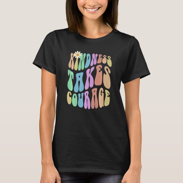 Groovy KINDNESS TAKES COURAGE Retro Stop Bullying  T-Shirt (Front)