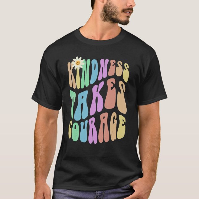 Groovy KINDNESS TAKES COURAGE Retro Stop Bullying  T-Shirt (Front)