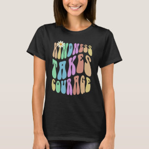 Groovy KINDNESS TAKES COURAGE Retro Stop Bullying T-Shirt