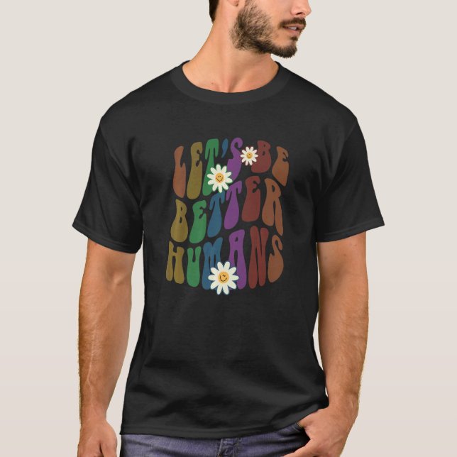 Groovy LET'S BE BETTER HUMANS Retro Anti Bullying  T-Shirt (Front)