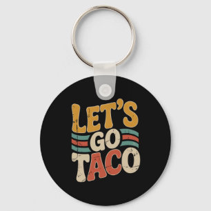 Groovy Let's Go Taco Design Funny Key Ring